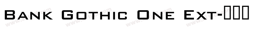Bank Gothic One Ext字体转换 Bank Gothic One Ext字体转换